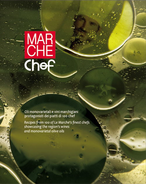 Marche chef. Oli monovarietali e vini marchigiani protagonisti dei piatti di 100 chef. Ediz. italiana e inglese