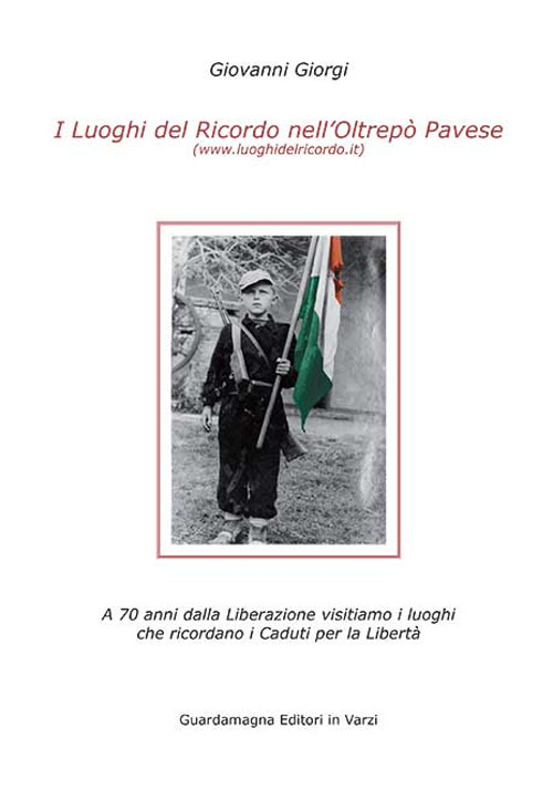 I luoghi del ricordo nell'Oltrepo' pavese a 70 anni dalla liberazione. Visitiamo i luoghi che ricordano i caduti per la libertà