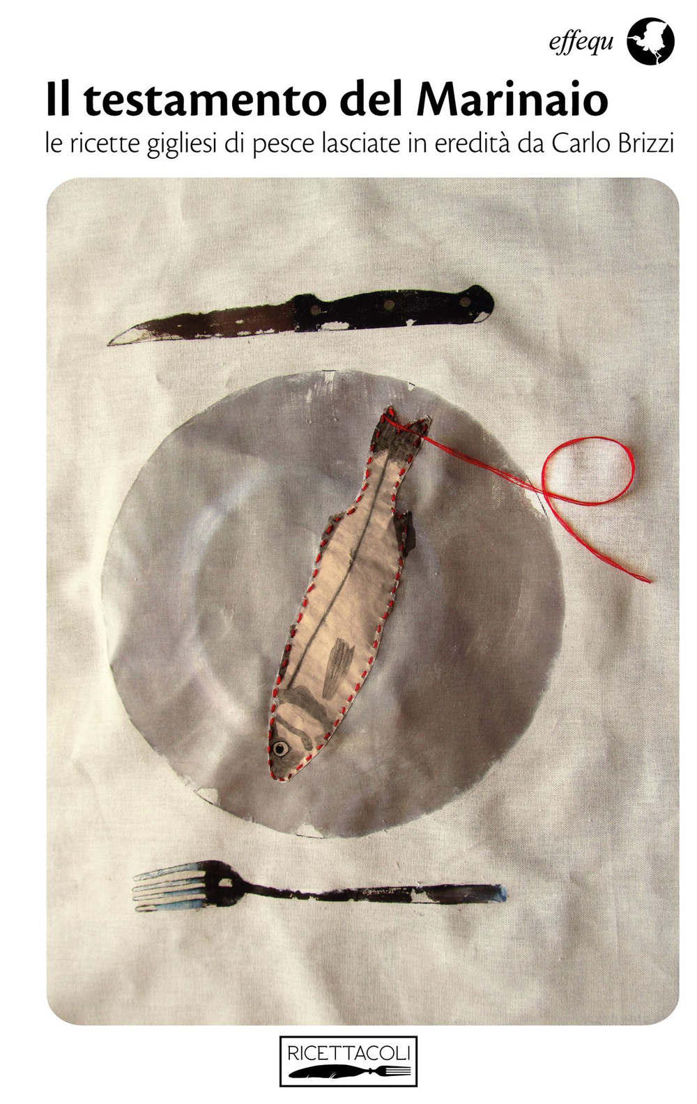 Il testamento del marinaio. Le ricette gigliesi di pesce lasciate in eredità da Carlo Brizzi