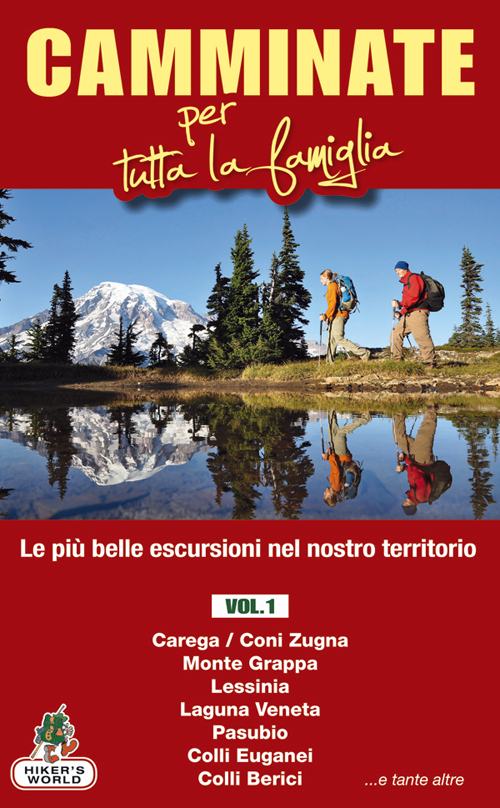 Camminate per tutta la famiglia. Vol. 1: Carega/Coni Zugna, Monte Grappa, Lessinia, Laguna Veneta, Pasubio, Colli Euganei, Colli Berici