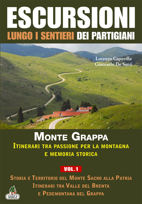 Escursioni lungo i sentieri dei partigiani. Vol. 1: Storia e territorio del Monte Sacro alla patria, itinerari tra Valle del Brenta e Pedemontana del Grappa