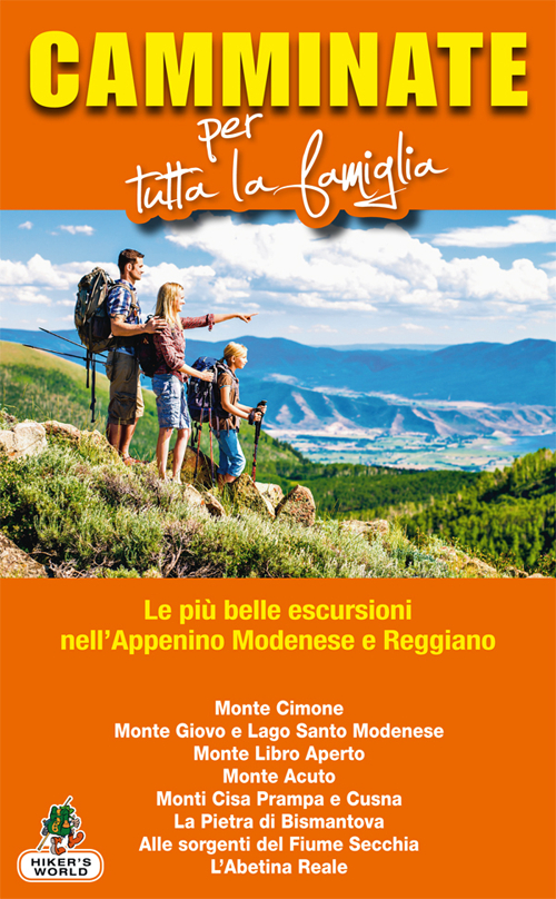 Camminate per tutta la famiglia. Le più belle escursioni nell'Appenino modenese e reggiano...