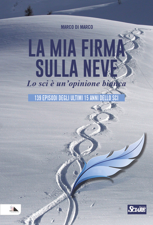 La mia firma sulla neve. Lo sci è un'opinione bianca