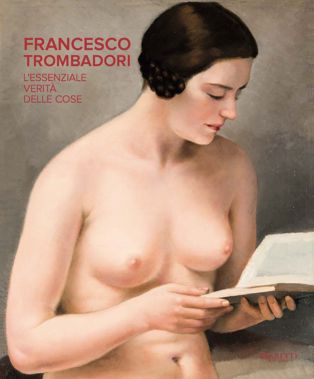 Francesco Trombadori. L'essenziale verità delle cose. Catalogo della mostra (Roma, 13 ottobre 2017-11 febbraio 2018)