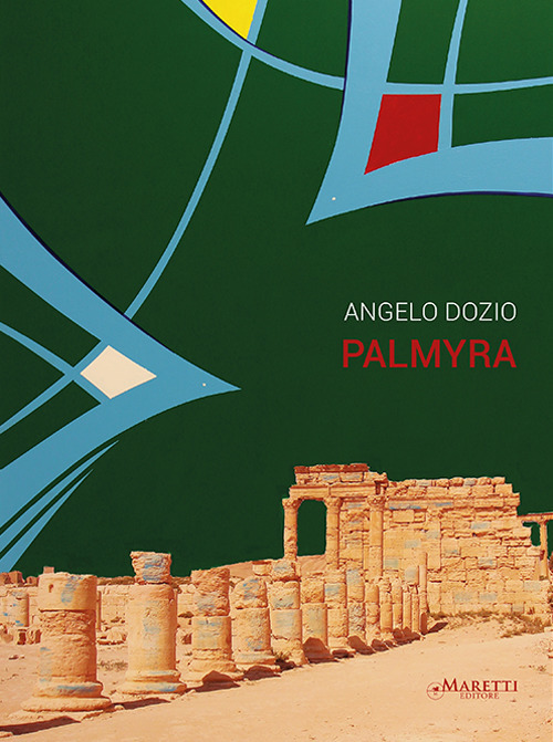 Angelo Dozio. Palmyra. Catalogo della mostra