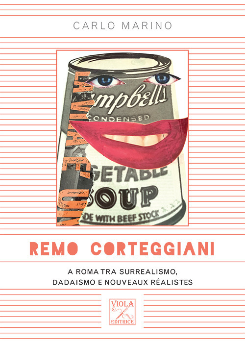 Remo Corteggiani. A Roma tra surrealismo, dadaismo e nouveaux réalistes