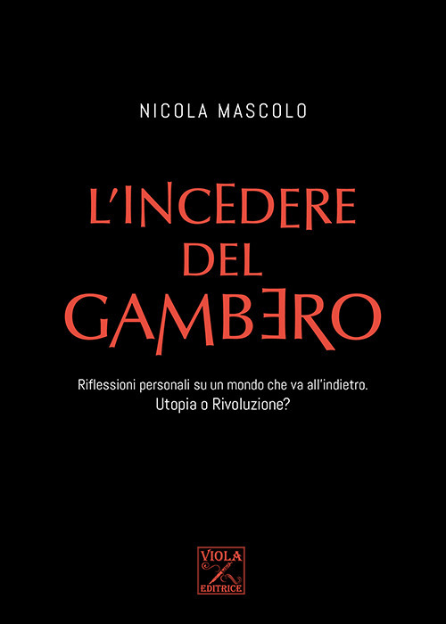 L'incedere del gambero. Riflessioni personali su un mondo che va all'indietro. Utopia o rivoluzione?