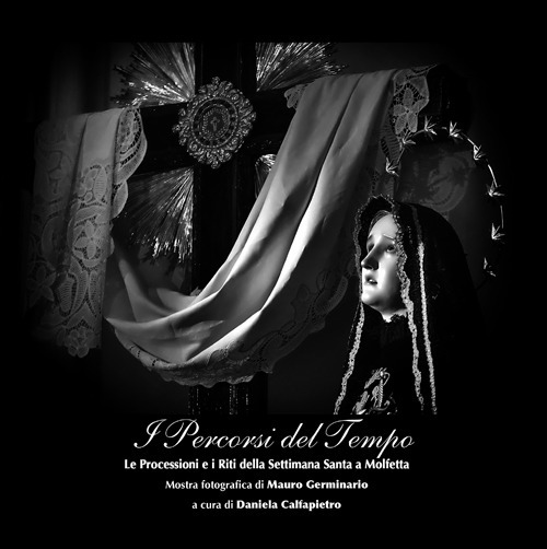 I percorsi del tempo. Le processioni e i riti della settimana santa a Molfetta
