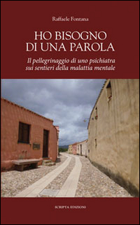 Ho bisogno di una parola. Il pellegrinaggio di uno psichiatra sui sentieri della malattia mentale