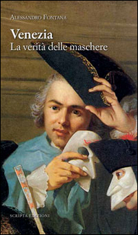 Venezia. La verità delle maschere