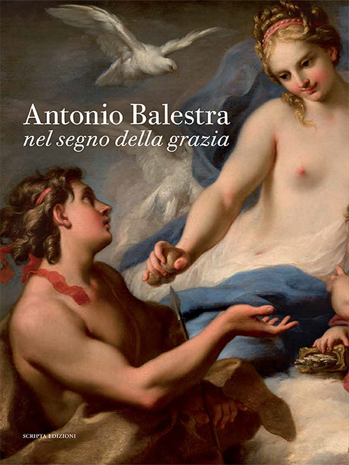 Antonio Balestra. Nel segno della grazia. Catalogo della mostra (Verona, 19 novembre 2016-19 febbraio 2017)