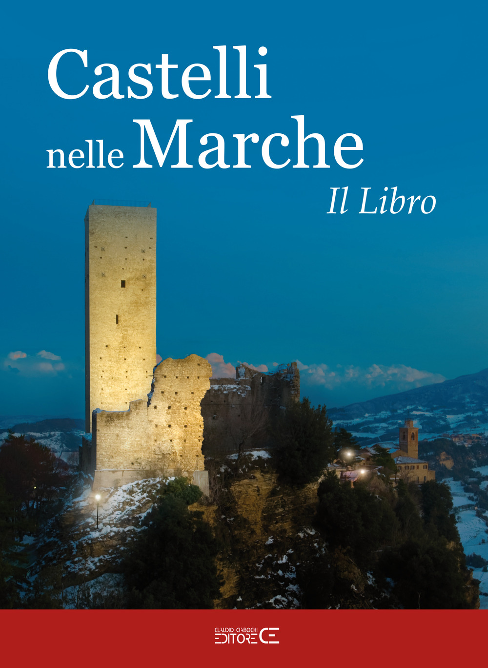 Castelli nelle Marche. Un viaggio tra castelli, rocche e fortificazioni. Il libro