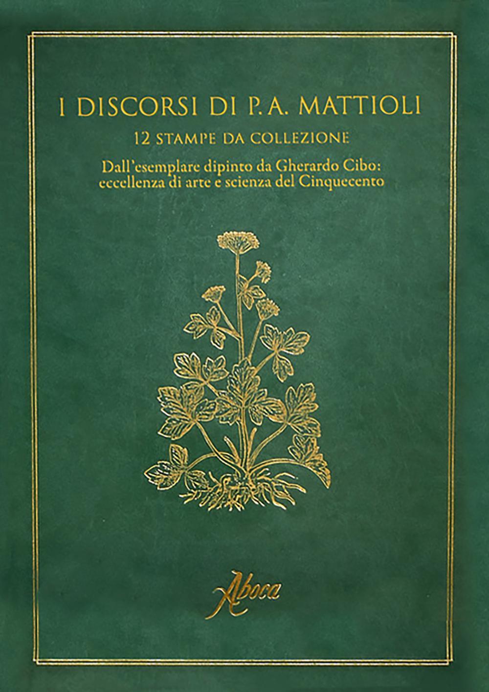 I discorsi di P. A. Mattioli. 12 stampe da collezione. Dall'esemplare dipinto da Gherardo Cibo: eccellenza e arte del Cinquecento