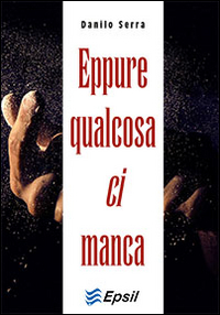 Eppure qualcosa ci manca