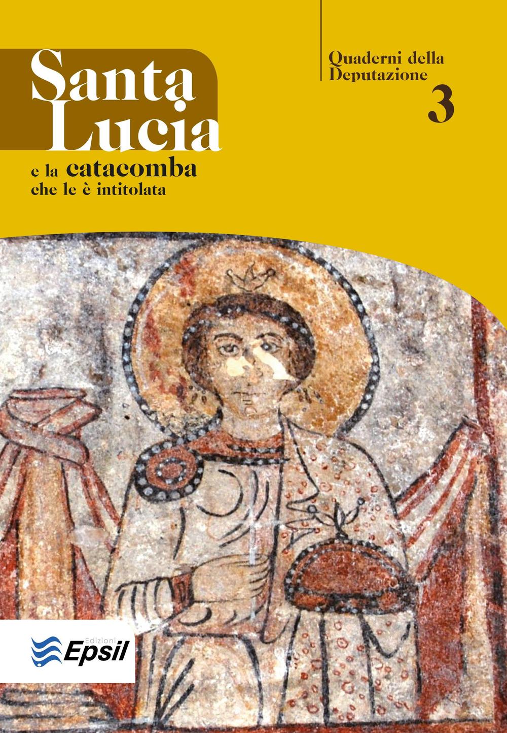 Santa Lucia e la catacomba che le è intitolata