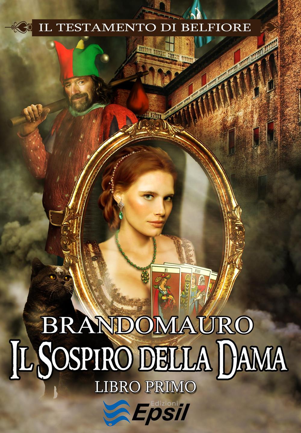 Il sospiro della dama. Il testamento di Belfiore. Vol. 1