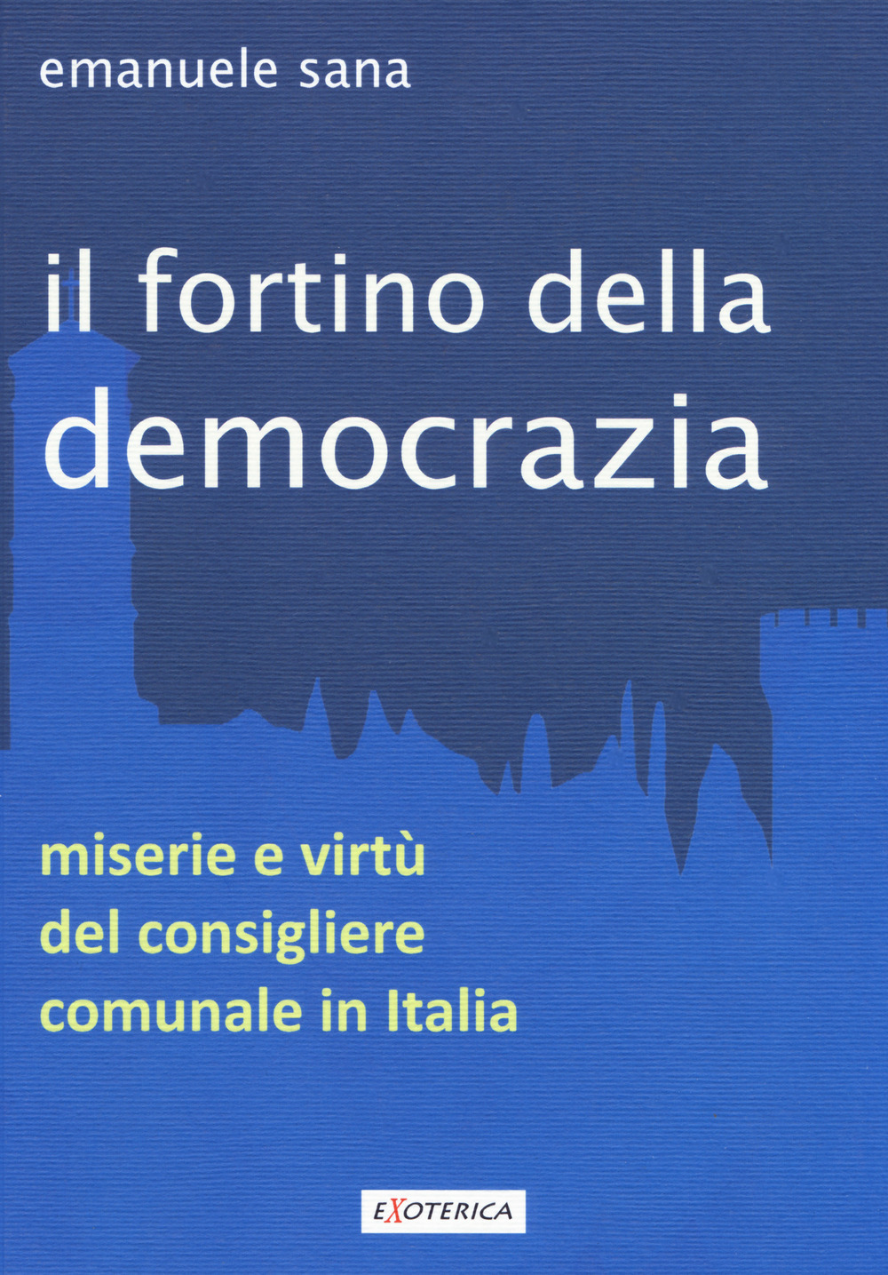 Il fortino della democrazia. Miserie e virtù del consigliere comunale in Italia