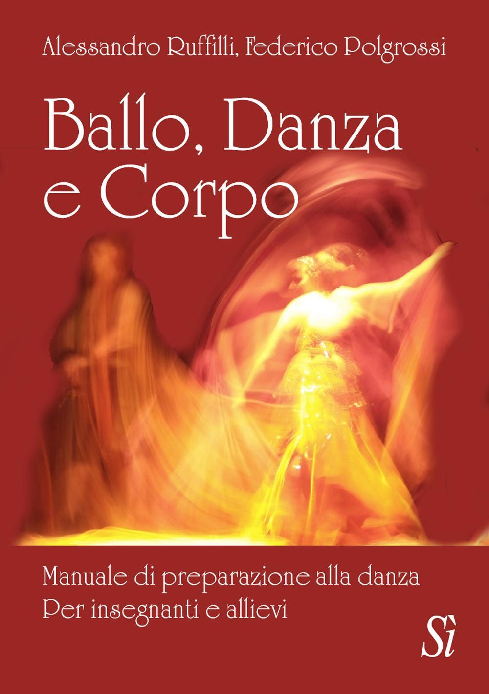 Ballo, danza, corpo. Manuale di preparazione alla danza. Per insegnanti e allievi