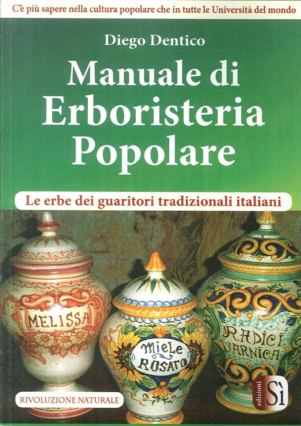 Manuale di erboristeria pololare. Le erbe dei guaritori tradizionali italiani