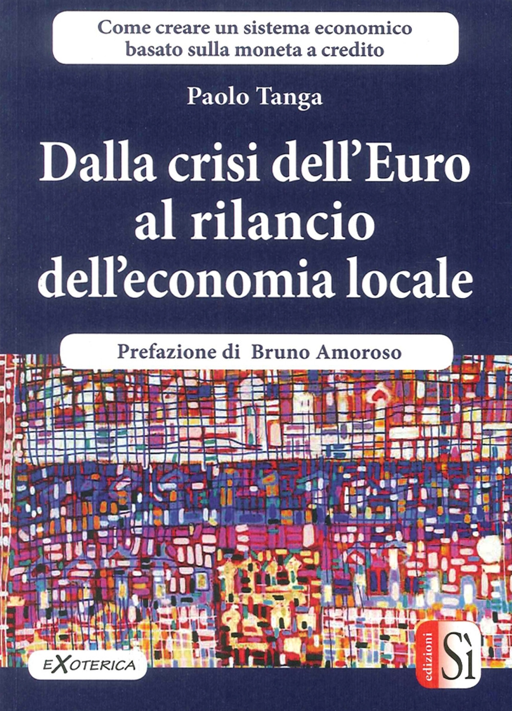 Dalla crisi dell’Euro al rilancio dell’economia locale. Creare un sistema economico basato sulla moneta a credito
