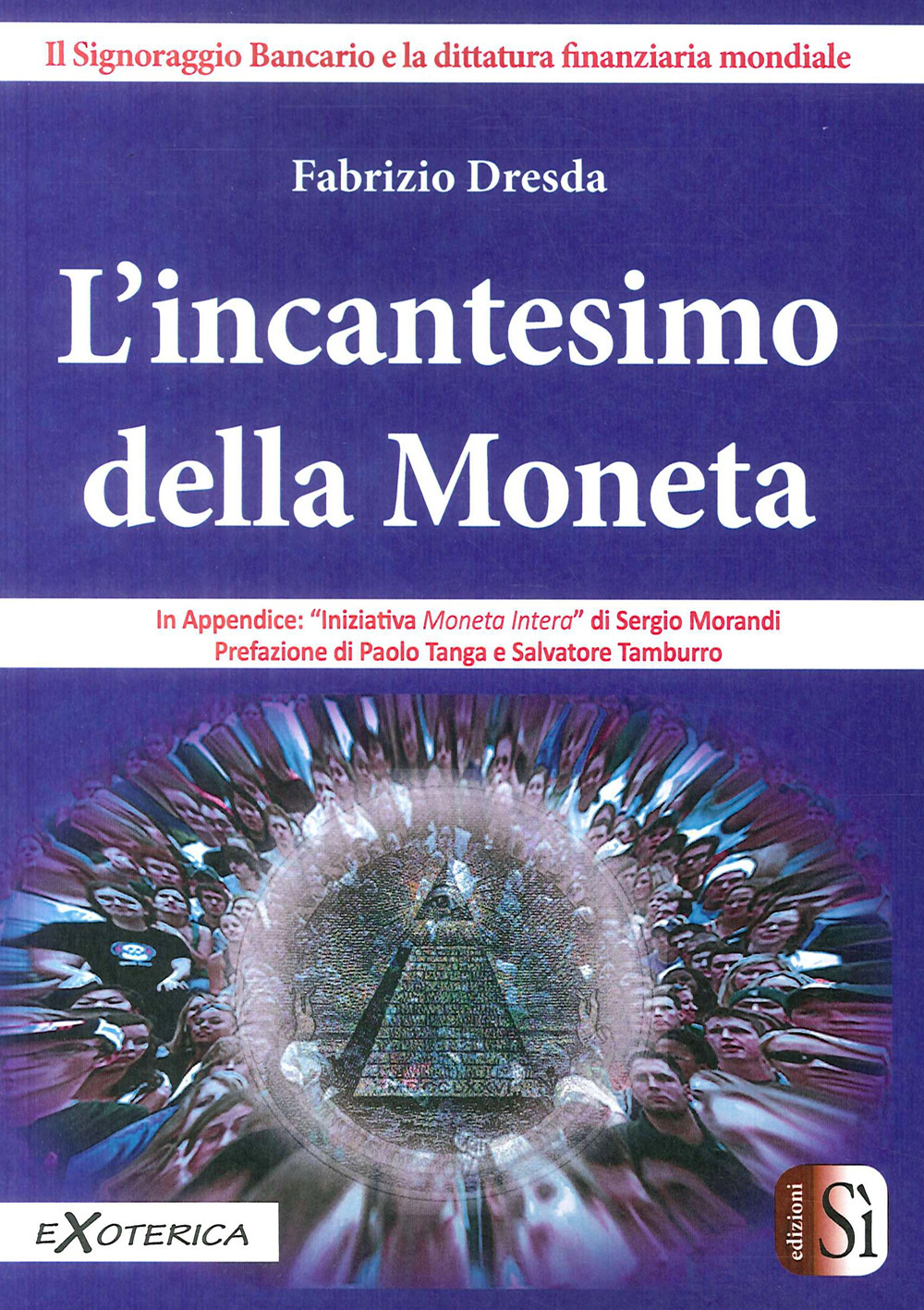 L'incantesimo della moneta. Il signoraggio bancario e la dittatura finanziaria mondiale