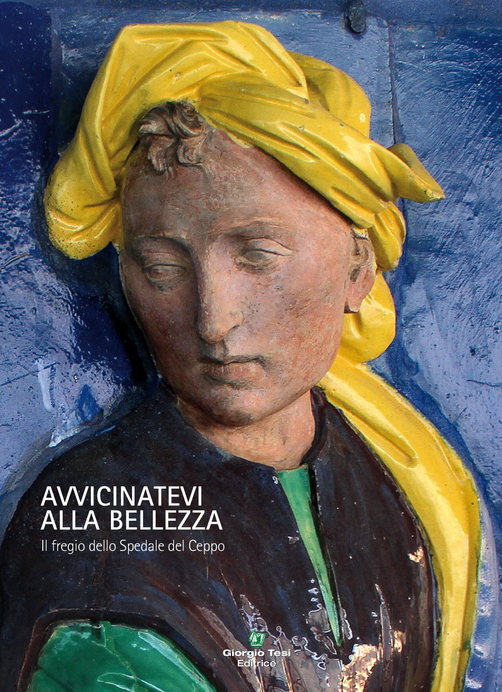 Avvicinatevi alla bellezza. Il fregio dello Spedale del Ceppo