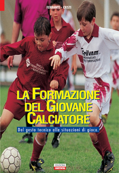 La formazione del giovane calciatore. Dal gesto tecnico alle situazioni di gioco