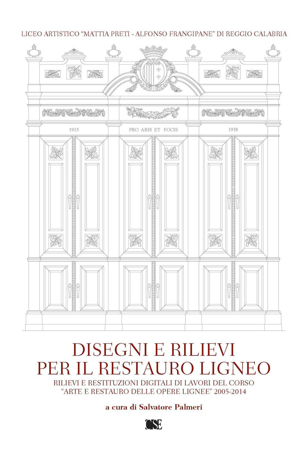 Disegni e rilievi per il restauro ligneo. Rilievi e restituzioni digitali di lavori del corso «Arte e restauro delle opere lignee» 2005-2014
