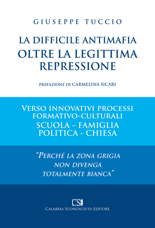 La difficile antimafia oltre la legittima repressione. Verso innovativi processi formativo-culturali scuola-famiglia politica-chiesa