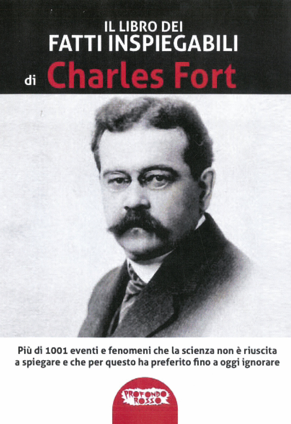 Il libro dei fatti inspiegabili. Più di 1001 eventi e fenomeni che la scienza non è riuscita a spiegare e che per questo ha preferito fino a oggi ignorare