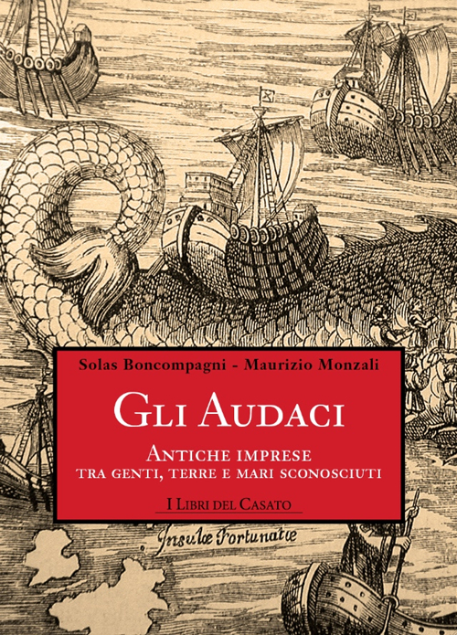 Gli audaci. Antiche imprese tra genti, terre e mari sconosciuti