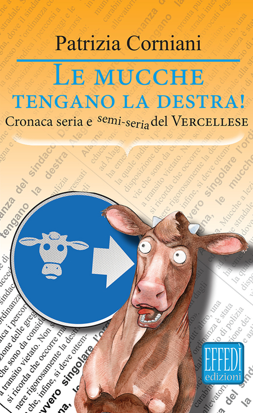 Le mucche tengano la destra. Cronaca seria e semi seria del vercellese