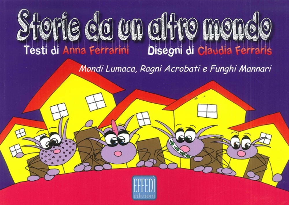 Storie da un altro mondo. Mondi lumaca, ragni acrobati e funghi mannari