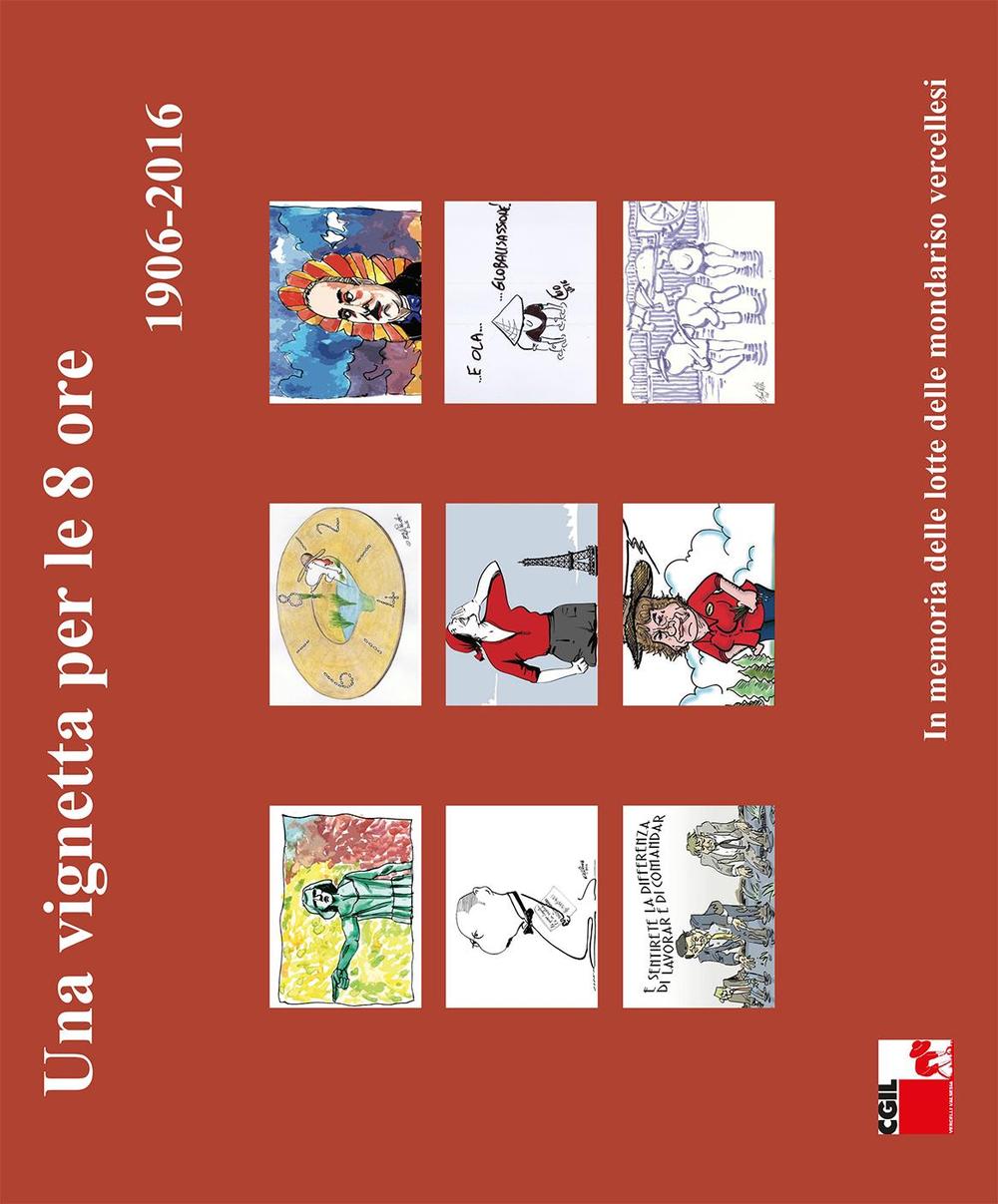 Una vignetta per le 8 ore (1906-2016). In memoria delle lotte delle mondariso vercellesi