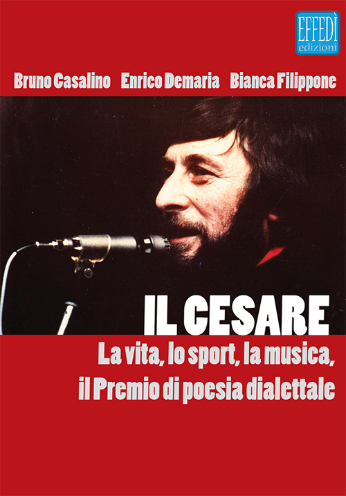Il Cesare. La vita, lo sport, la musica, il premio di poesia dialettale