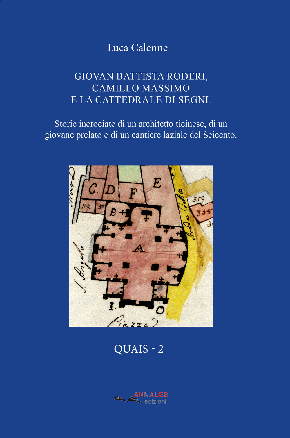 Giovan Battista Roderi, Camillo Massimo e la Cattedrale di Segni. Storie incrociate di un architetto ticinese, di un giovane prelato e di un cantiere laziale del Seicento