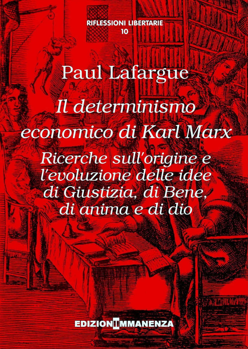 Il determinismo economico di Karl Marx. Ricerche sull'origine e l'evoluzione delle idee di giustizia, di bene, di anima e di dio