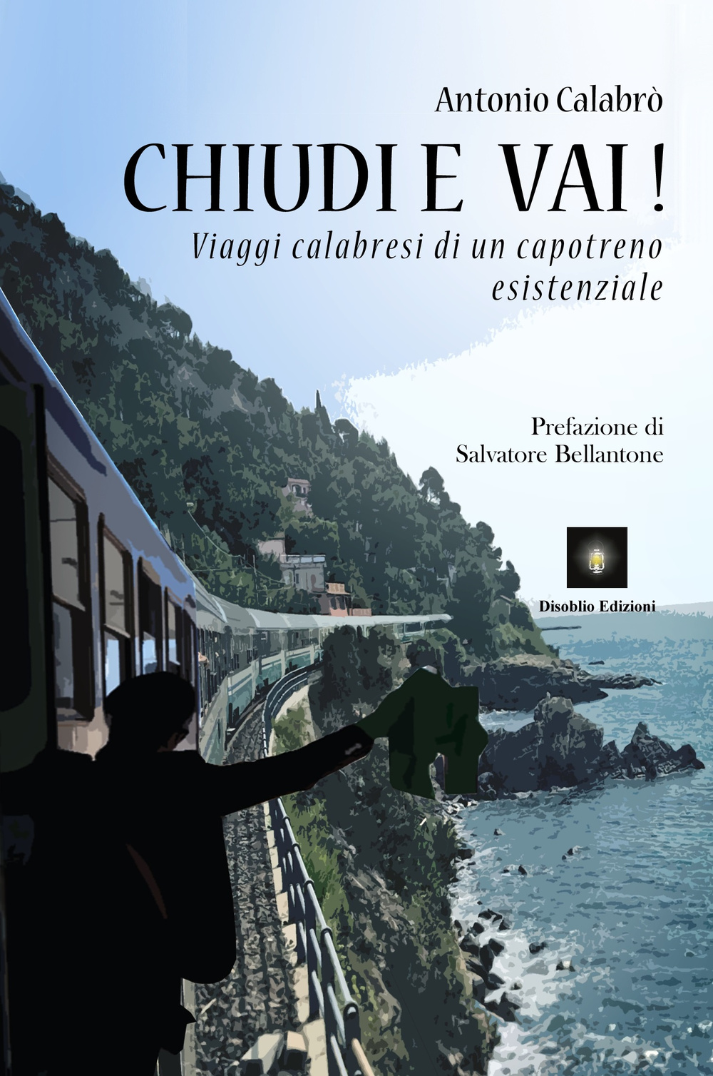 Chiudi e vai! Viaggi calabresi di un capotreno esistenziale