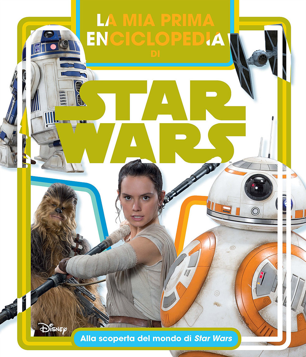 La mia prima enciclopedia di Star Wars. Alla scoperta del mondo di Star Wars