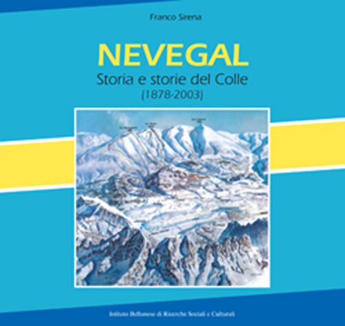 Nevegal. Storia e storie del Colle (1878-2003)