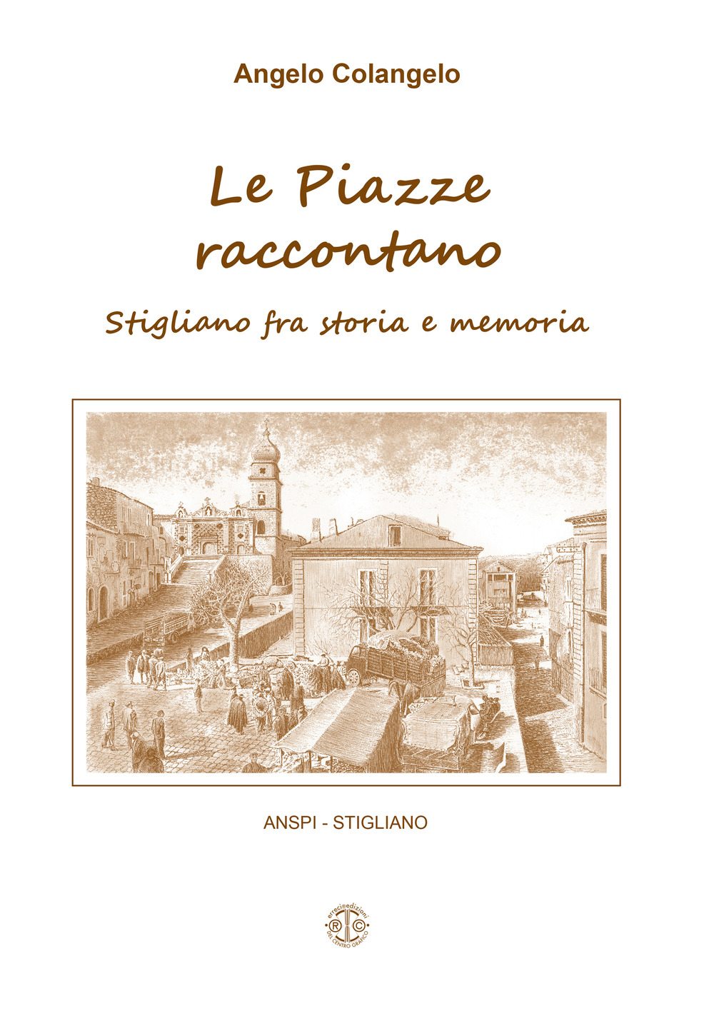 Le piazze raccontano. Stigliano fra storia e memoria