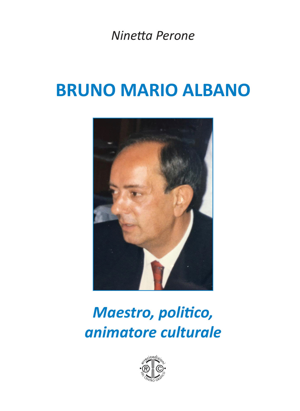 Bruno Mario Albano. Maestro, politico, animatore culturale