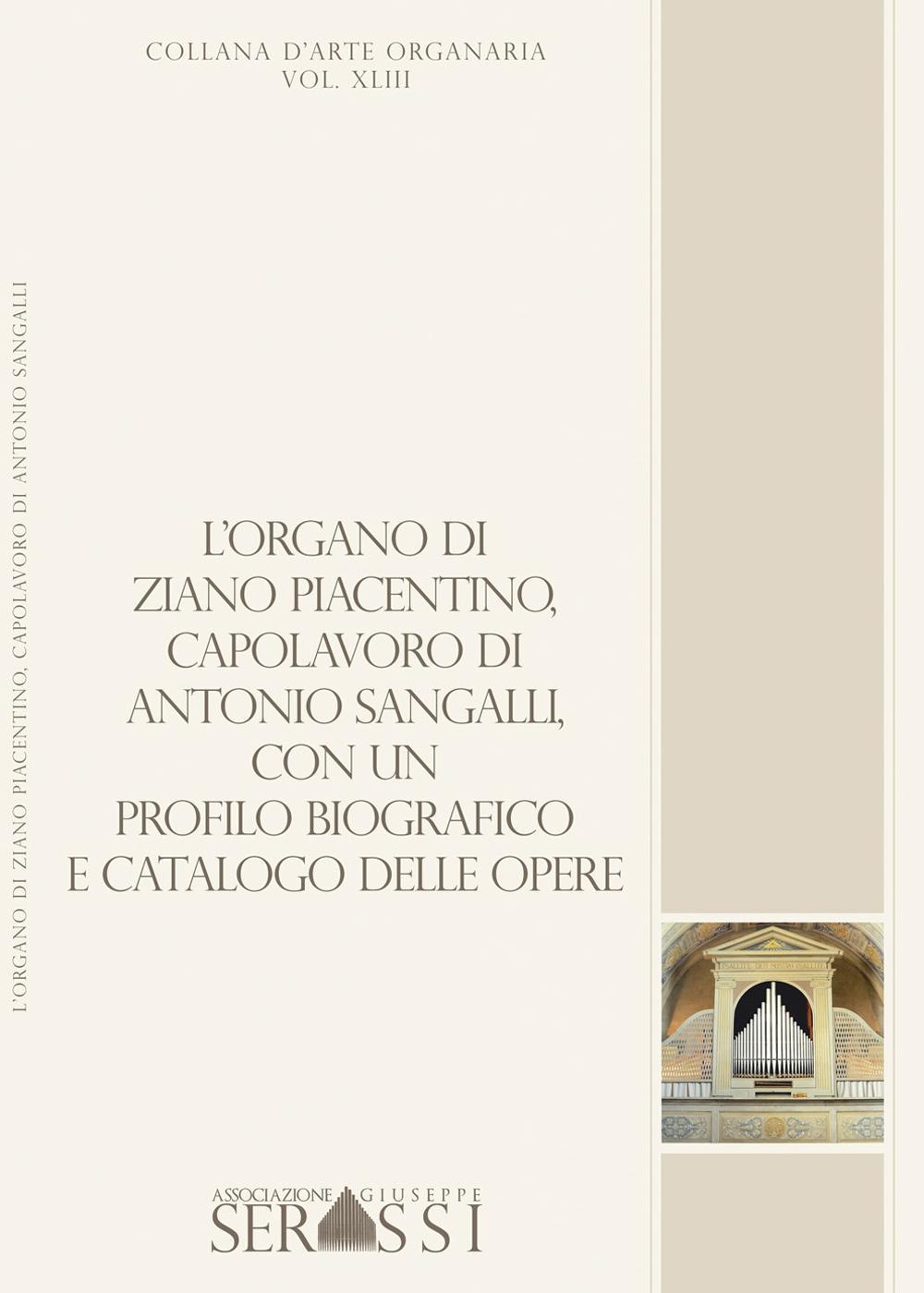 L'organo di Ziano Piacentino (1854), capolavoro di Antonio Sangalli, con un profilo biografico e catalogo delle opere