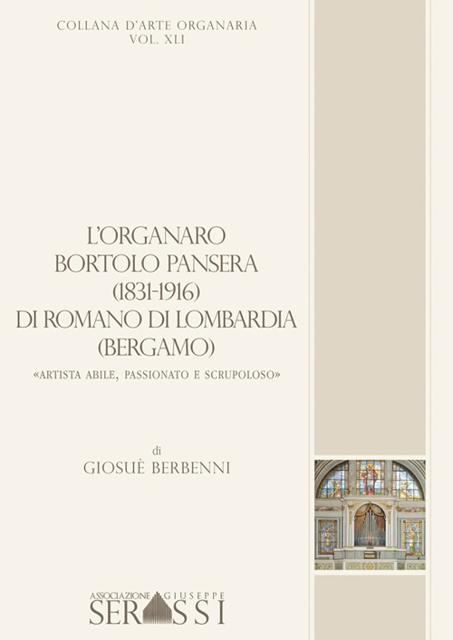 L'organaro Bortolo Pansera (1813-1916) di Romano di Lombardia (Bergamo) «Artista abile, passionato e scrupoloso»