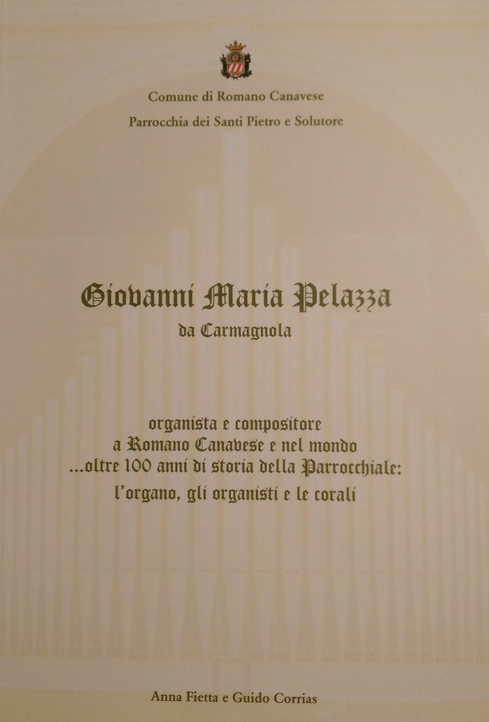 Giovanni Maria Pelazza da Carmagnola organista e compositore a Romano Canavese e nel mondo... oltre 100 anni di storia della parrocchiale: l'organo, gli organisti e le corali