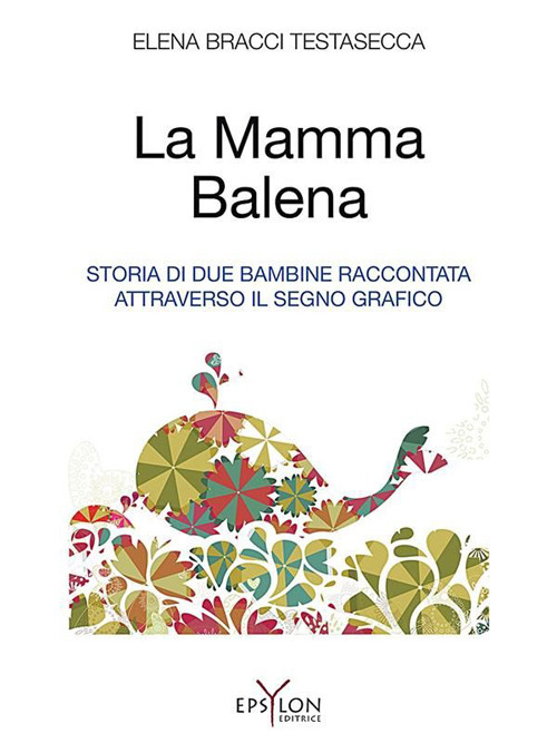 La mamma balena. Storia di due bambine raccontata attraverso il segno grafico