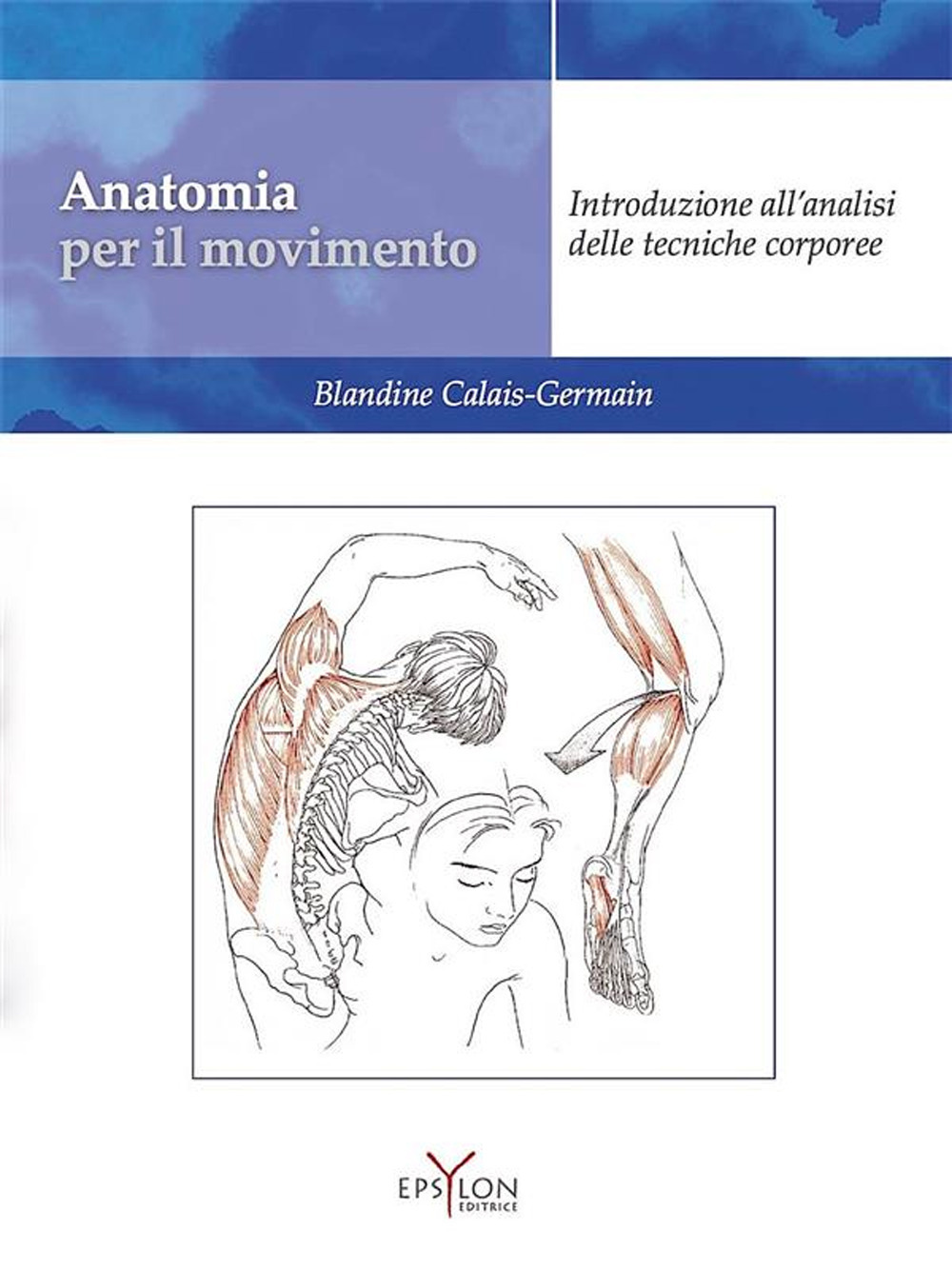 Anatomia per il movimento. Vol. 1: Introduzione all'analisi delle tecniche corporee