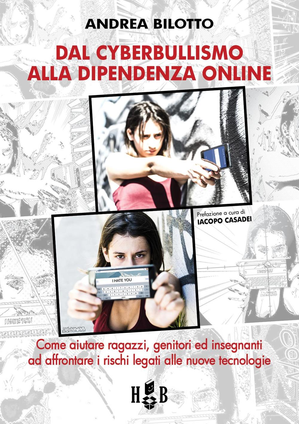 Dal cyberbullismo alla dipendenza on-line. Come aiutare ragazzi, genitori ed insegnanti ad affrontare i rischi legati alle nuove tecnologie