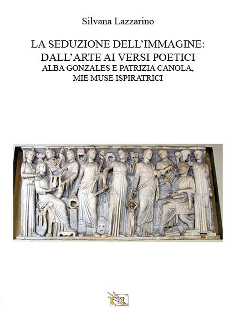 La seduzione dell'immagine: dall'arte ai versi poetici. Alba Gonzales e Patrizia Canola, mie muse ispirattrici