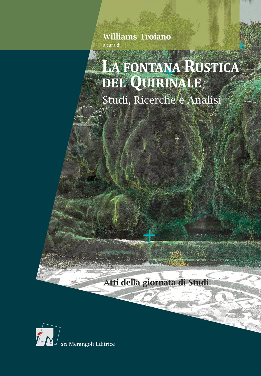La fontana rustica del Quirinale. Studi, ricerche e analisi. Atti della giornata di studi